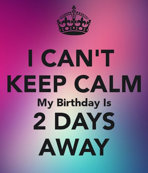 My birthday is in two days!!! ✨🎂🍰🍦🎉🎁 2 Days To Go Countdown Birthday Quotes, 2days To Go Countdown Birthday, 2 Days To Go Countdown Birthday, 30th Birthday Meme, Birthday Lines, February Birthday Quotes, My Birthday Quotes, Keep Calm My Birthday, Keep Calm Birthday