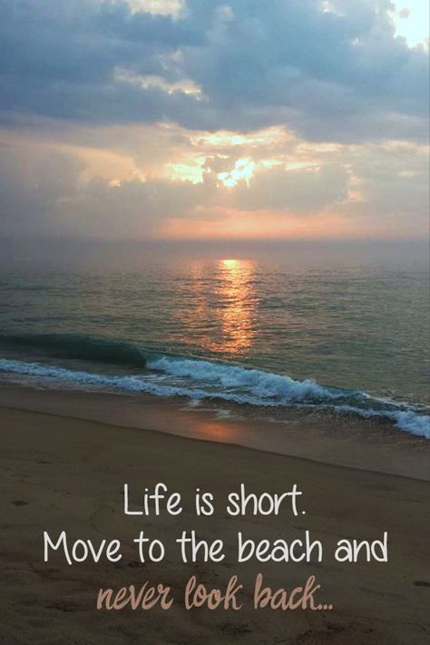 Beach Quote: "Life is short. Move to the beach and never look back..." #outerbanks #iloveobx Move To The Beach Quotes, Living At The Beach Quotes, The Beach Is Calling And I Must Go, Move To The Beach, Moving To The Beach, Hawaii Quotes, Florida Quotes, Best Quotes Life, Summer Beach Quotes