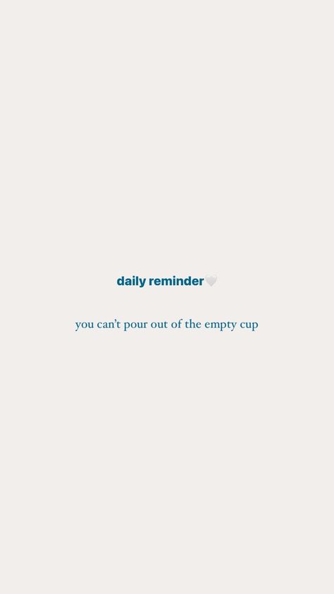 daily reminders, quotes, self-care Self Care Reminders, Reminders Quotes, Empty Cup, Daily Reminders, Be Kind To Yourself, Daily Reminder, Be Kind, Self Care, Feelings