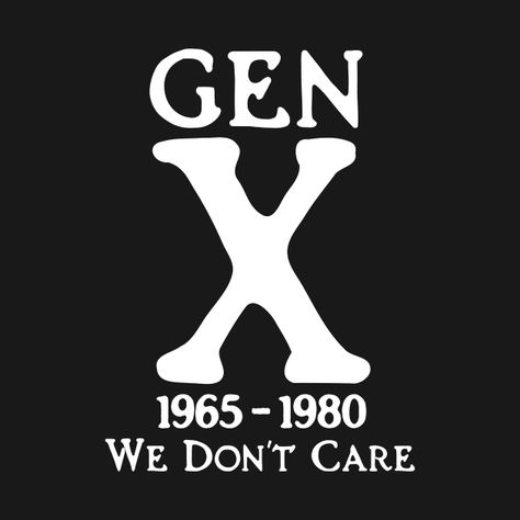 Generation X Quotes, Gen X Quotes, Gen X Humor, Nope Not Today, Christmas T Shirt Design, Not Today, So True, Me Quotes, Words Of Wisdom