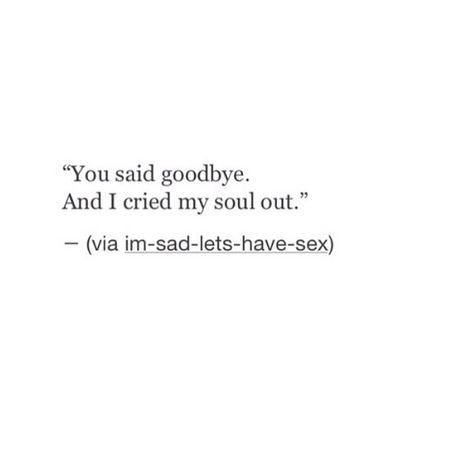 You said goodbye// Never Goodbye Quotes, Can't Say Goodbye Quotes, When You Said Your Last Goodbye, Quotes About Saying Goodbye, I Dont Wanna Say Goodbye, I Deserved A Better Goodbye, Friend Breakup Quotes, Regulus And James, Goodbye Quotes For Him