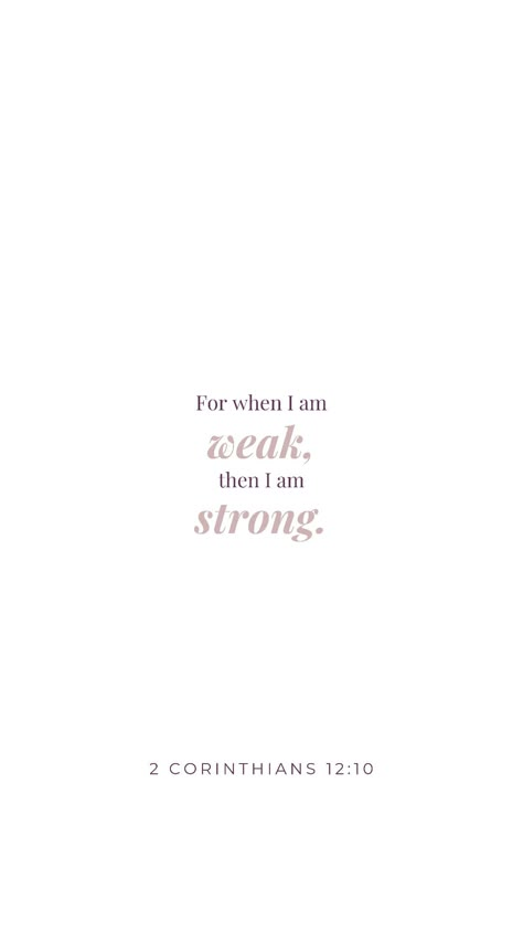 When I Am Weak He Is Strong Bible Verse, When Im Weak He Is Strong God, For When I Am Weak I Am Strong Tattoo, For When I Am Weak Then I Am Strong, When I Am Weak He Is Strong, Strong Tattoo Quotes, Last Wallpaper, Verses From Bible, Bible Quote Tattoos