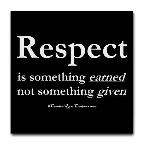 They just need to know this! Respect Images, Earn Respect, Respect Meaning, Earned Not Given, Respect Is Earned, My Values, Favorite Sayings, My Favorite Quotes, Fav Quotes