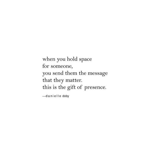 Space = time in your busy day, every day, to talk to that person who matters. Spontaneously send them text messages to let them know that you're thinking about them. Often. Holding Space Quotes, Danielle Doby, Space Quotes, Hold Space, Holding Space, Dec 25, Ex Boyfriend, Love Words, Quotes Words