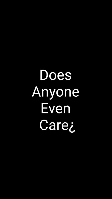 Noone Cares About You, When No One Cares About You, Nobody Cares About You, No One Care For You, No One Cares About You Quotes, Nobody Cares Quotes, Care About You Quotes, No One Really Cares, Struggle Quotes