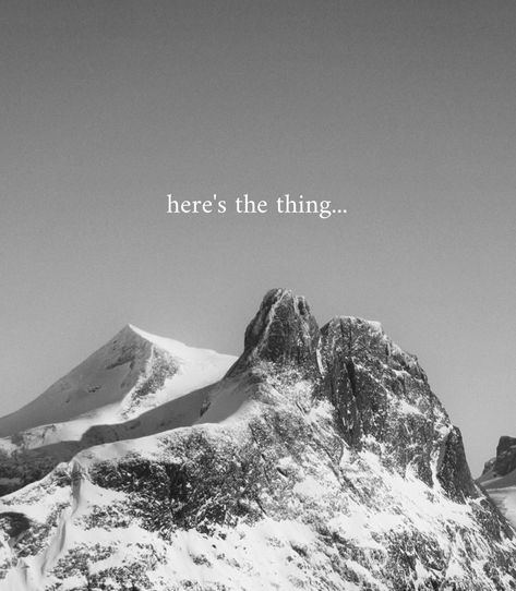 black and white mountain pic, short quote Mountain Quotes Short, Edge Quotes, Mountain Quotes, White Inspiration, Short Quote, Short Poems, Here's The Thing, White Mountain, Short Quotes