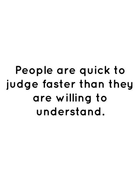 People Need To Stop Judging Quotes, People Will Not Understand Quotes, People Are So Quick To Judge Quotes, People Will Be People Quotes, People Are Gonna Judge Quotes, They Judge You Quotes, People Never Understand Quotes, They Will Never Understand Quote, People Are Quick To Judge Quotes