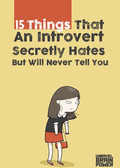 15 Things That An Introvert Secretly Hates But Will Never Tell You Things Which Make Me Happy, Introvert Love Quotes, Introverts Quotes This Is Me, How To Be An Extrovert, How To Be Quiet Person, Things I Hate List, Facts About Introverts, Types Of Introverts, Introvert Activities