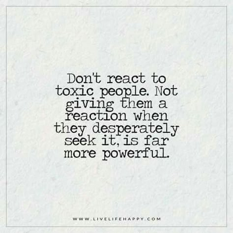 Don't react to toxic people. Missing Family Quotes, Toxic People Quotes, Live Life Happy, Servant Leadership, Gratitude Challenge, Positive Encouragement, Leader In Me, Quotes Family, Motivation Positive