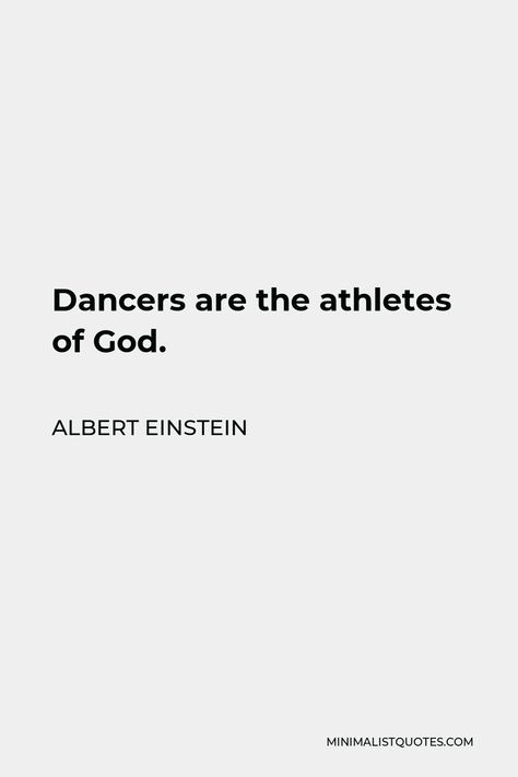 Albert Einstein Quote: Dancers are the athletes of God. Dancers Are The Athletes Of God Quote, Dance Quotes Dancers, Dancer Quotes, Ballet Quotes, Do Hard Things, Over Love, Love Pain, Albert Einstein Quotes, Einstein Quotes