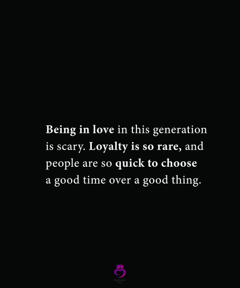 Being in love in this generation is scary. Loyalty is so rare, and people are so quick to choose a good time over a good thing. #relationshipquotes #womenquotes Loyalty And Love Quotes, We Live In A Generation Quotes, This Generation Quotes Relationships, Love In This Generation Quotes, Quotes On Loyalty Relationships, Dating In This Generation Quotes, Loyalty Over Love, Feeling Unappreciated Quotes, Unappreciated Quotes