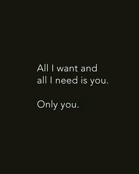 All I want and all I need is you only you. Only You Quotes, I Needed You Quotes, I Want You Quotes, Needing You Quotes, Want You Quotes, Positive Attitude Quotes, Soulmate Love, Soulmate Love Quotes, Love Husband Quotes