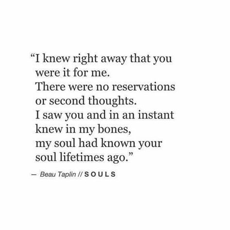 Love at first sight..... My Charles..... Beau Taplin Quotes, Soulmate Quotes, Life Quotes Love, Poem Quotes, When You Know, Free Spirited, A Quote, Poetry Quotes, Pretty Words