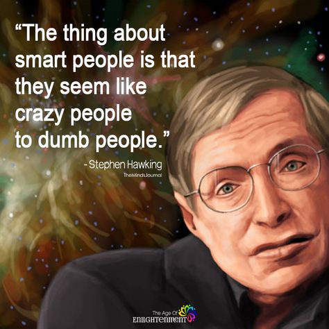 Top 22 Stephen Hawking Quotes and Lessons That Will Inspire You To Think Bigger and Never Get Discouraged In Life Smart People Quotes, Scientist Quote, Stephen Hawking Quotes, Think Bigger, Smart Quotes, Psychology Quotes, Einstein Quotes, Genius Quotes, E Mc2