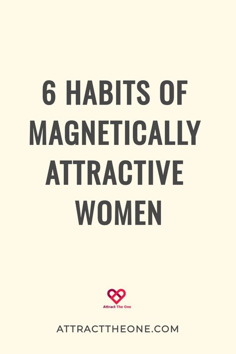 6 habits of magnetically attractive women