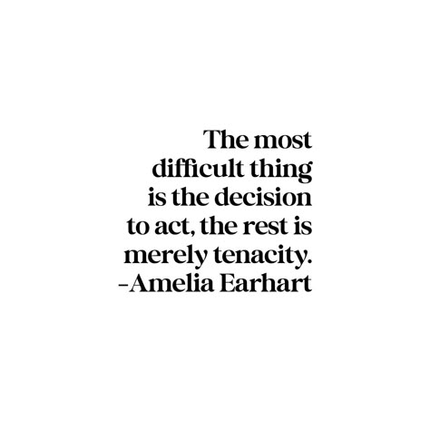 Akin Ayodele | “The most difficult thing is the decision to act, the rest is merely tenacity.”~ Amelia Earhart #courage #start #tenacity | Instagram Quote About Courage, Decisive Quotes, Tenacity Quotes, Dear 2025, Acting Quotes, 2025 Vibes, Words Are Powerful, Courage Quotes, Word Of The Year