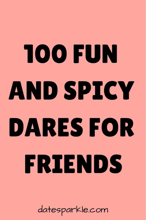 Gathering with friends is the perfect time to let loose and add some excitement to your interactions. Why not spice up your next get-together with a game of daring challenges? This list of 100 spicy dares is designed to inject fun, laughter, and a little bit of mischief into your social gatherings. Whether you’re looking to break the ice with new friends or deepen bonds with old ones, these dares will push the limits and create memorable moments. So, ready your group for an evening of unexpected Dare Games For Friends Dare Games For Friends With Answer, Truths And Dares For Friends, Spicy Games For Friends, Best Dares For Truth Or Dare, Dares To Give Your Friends, Dares To Give, Dares For Snapchat, Dares To Do With Friends Over Text, Truth Or Dares For Best Friends