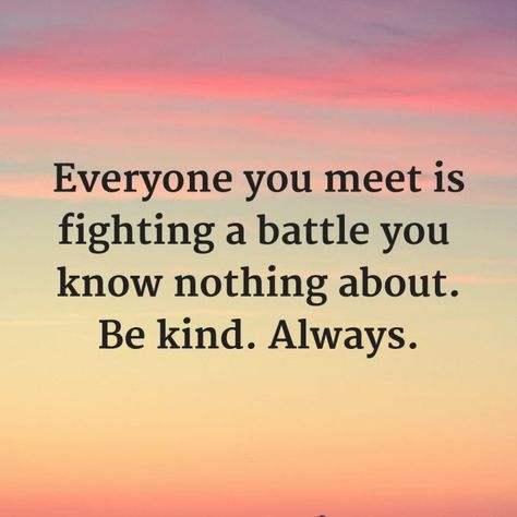 Always Be Kind Being Kind Quotes Positivity, Kindness Quotes Inspirational, Always Quotes, Roma Downey, Humanity Quotes, Be Kind Always, Buddhism Quote, Motivational Thoughts, Kindness Quotes