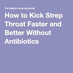 How to Kick Strep Throat Faster and Better Without Antibiotics Natural Antibiotics For Strep Throat, Diy Strep Throat Remedy, How To Heal Strep Throat Naturally, Heal Strep Throat Naturally, Herbs For Strep Throat, Home Remedy For Strep Throat, Natural Strep Throat Remedies, Natural Remedies For Strep Throat, Strep Throat Symptoms Remedies