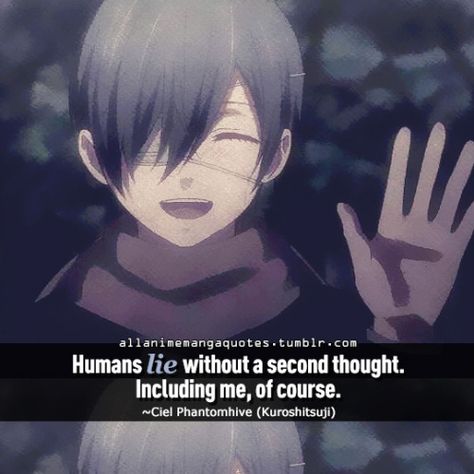 Humans lie without a second thought. Including me, of course. ~Ciel Phantomhive (Kuroshitsuji) Banri Tada, Black Butler Quotes, Quotes Photo, Black Butler Ciel, Golden Time, Manga Quotes, Anime Quotes Inspirational, Black Butler Anime, Butler Anime