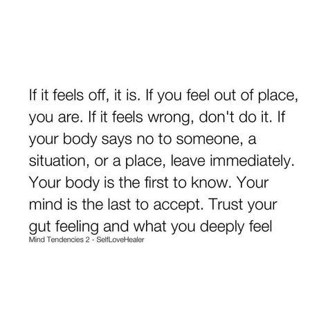 If It Feels Right Quotes, Trust Gut Quotes, Fear Of Doing Something Wrong, Listening To Your Gut Quotes, How They Made You Feel Quote, Not Listened To Quotes, When Your Feelings Are Ignored, Feeling Like Something Is Wrong, When You Don’t Feel Important