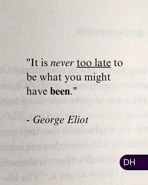 "It is never too late to be what you might have been." 

- George Eliot Whimsy Quotes, Robert Callaghan, Ts Eliot Quotes, George Eliot Quotes, Word Paintings, Excerpts From Books, Create Word, Ts Eliot, Fire Quotes