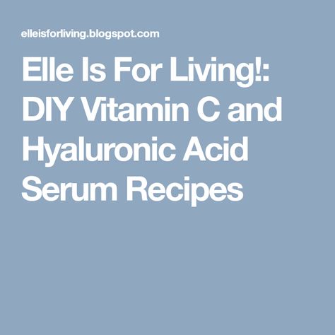 Elle Is For Living!: DIY Vitamin C and Hyaluronic Acid Serum Recipes Distilled Water Diy, Hyaluronic Acid Serum Recipe, Diy Vitamin C Serum, Benefits Of Vitamin C, Bright Accessories, Diy Serum, Vitamin C Powder, Face Serums, Vitamin C Benefits