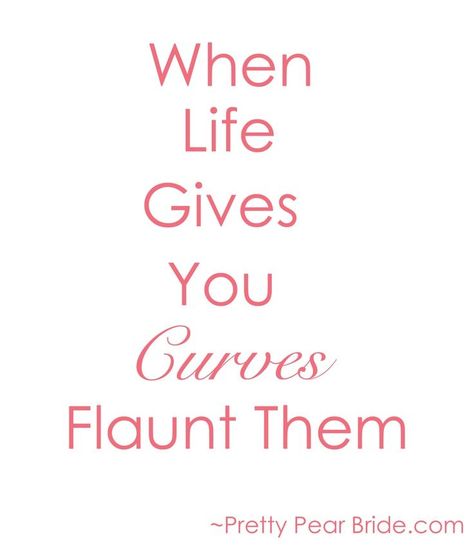 When life gives you curves flaunt them. Body Quote big curvy plus size women are beautiful! Curvy Girl Quotes, Curves Quotes, Plus Size Quotes, Curvy Quotes, Big Girl Quotes, Dawn French, Body Quotes, Body Positive Quotes, Plus Size Bridal