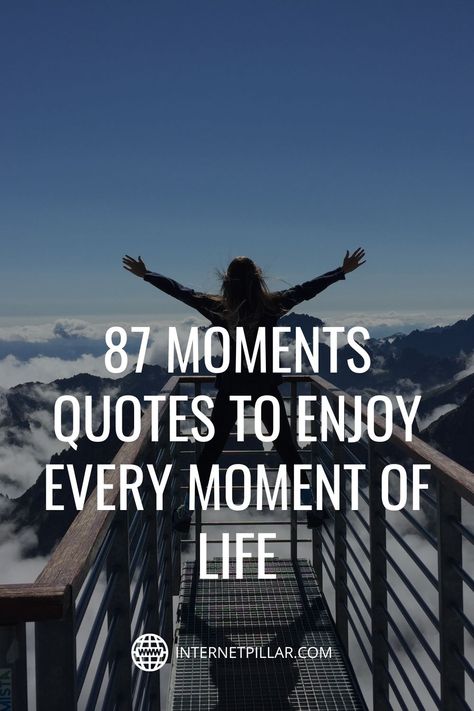 87 Moments Quotes to Enjoy Every Moment of Life - #quotes #bestquotes #dailyquotes #sayings #captions #famousquotes #deepquotes #powerfulquotes #lifequotes #inspiration #motivation #internetpillar Quotes For Moments Life, More Experiences Quotes, Every Moment Matters Quote, Quotes About Cherishing Every Moment, Life Is Made Up Of Small Moments, Enjoy Moments Quotes Live Life, Moments Quotes Instagram, Enjoying Every Moment Quotes, Perfect Moments Quotes