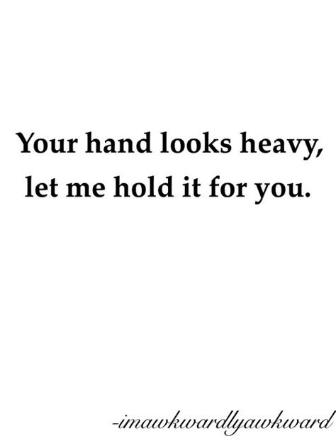 Your hand looks heavy can Let me hold it for you Cheesy Pickup Lines, Cheesy Pick Up Lines, What I Like About You, Pick Up Lines Cheesy, Pick Up Lines Funny, I Carry Your Heart, Pickup Lines, Baby One More Time, Happy Happy Happy