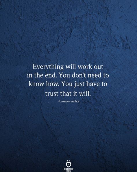 Everything will work out in the end. You don't need to know how. You just have to trust that it will.  --Unknown Author  . . . . . #relationship #quote #love #couple #quotes Ending Relationship Quotes, Love Couple Quotes, Deep Relationship Quotes, Forward Quotes, Moving Forward Quotes, I Words, Words Of The Day, 2022 Goals, Relationship Quote