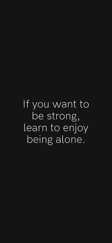 To Be Strong Quotes Motivation, Motivational Quotes To Be Strong, Need To Be Strong Quotes, Learn To Value Yourself Quotes, Learn To Be Silent, Stay Alone And Strong, How To Be Strong Quotes, Learn To Be Silent Quotes, Aloneness Quotes