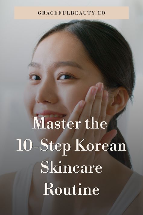 Mastering the 10-Step Korean Skincare Routine: Proper Application Techniques - Graceful Beauty Skincare Routine Step By Step, Asian Skin Care Routine, Clear Skin Routine, Korean 10 Step Skin Care, Korean Skin Care Secrets, Korean Beauty Tips, Beauty Treatments Skin Care, Asian Skin, Korean Skincare Products