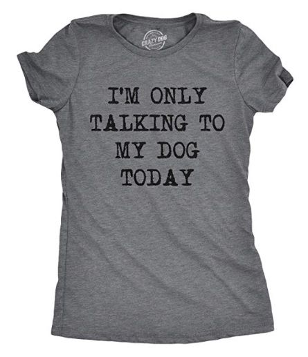 Womens Only Talking to My Dog Today Funny Shirts Dog Lovers Novelty Cool T Shirt Dark Heather Grey Funny Womens Shirt, Large Group Of People, Nerdy Shirts, No Thanks, Funny Shirt Sayings, Funny Shirts Women, Shirts Ideas, Sarcastic Shirts, Group Of People