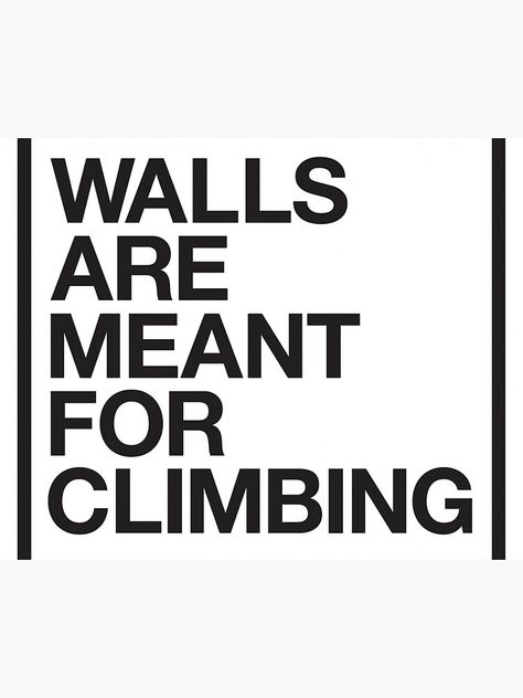 Walls Are Meant For Climbing, Rock Climbing Quotes, Funny Sentences, Rock Climbing Workout, Climbing Quotes, Climbing Shirt, Climbing Art, Climbing Workout, Circus Design