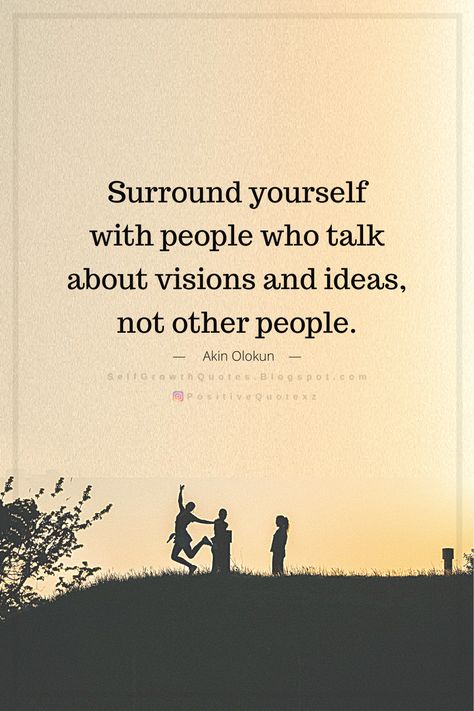 Quotes Surround yourself with people who talk about visions and ideas, not other people. akin Olokun People Who Talk About You Quotes, People Who Mock Others Quotes, Talking About Others Quotes, People Who Talk About Others, Surrounding Yourself With Good People, About You Quotes, I Was Left Unsupervised, Surround Yourself With People Who, Self Growth Quotes