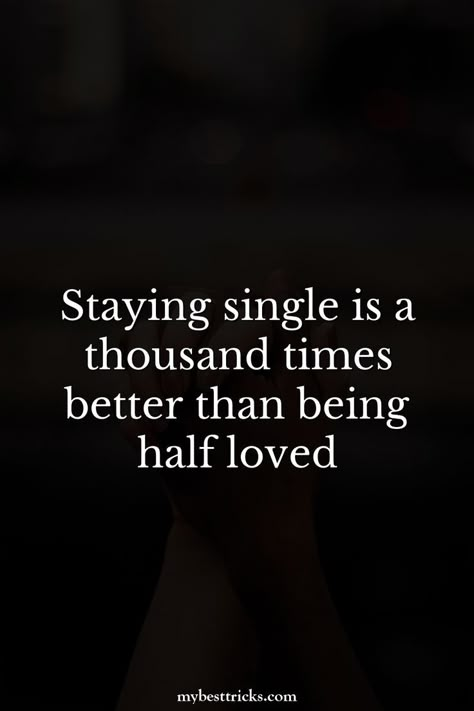 Staying single is a thousand times better than being half loved Single In 30s Quotes, Single But Want A Relationship Quotes, No Longer Dating Quotes, Newly Single Aesthetic, Single Inspirational Quotes, Single Again Quotes, Single Life Aesthetic Pictures, Being Single Is Better Than Quotes, Solo Dates Quotes