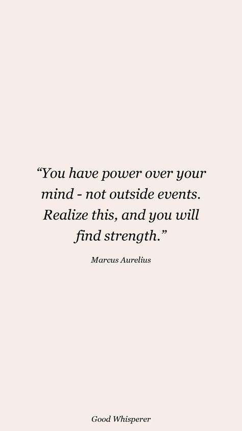 You have power over your mind - not outside events. Realize this, and you will find strength. Mind Bending Quotes, You Have Power Over Your Mind Not Outside Events, You Have Power Over Your Mind, Aurelius Quotes, Marcus Aurelius Quotes, Stoicism Quotes, Law Of Attraction Love, Marcus Aurelius, So Real