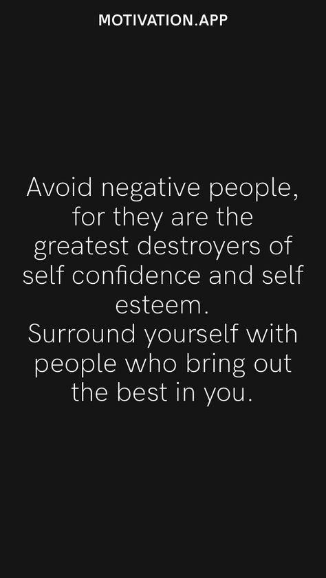 Avoid negative people, for they are the greatest destroyers of self confidence and self esteem. Surround yourself with people who bring out the best in you. From the Motivation app: https://motivation.app Dont Let Negative People Affect You Quotes, Other Peoples Negativity Quotes, Avoid Negative People, Be So Positive That Negative People, Don’t Respond To Negativity, Motivation App, Negative People, Self Confidence, Self Esteem