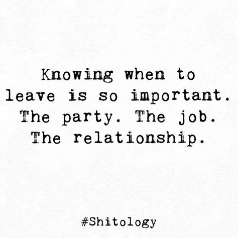 Leaving A Job Quotes, Knowing When To Leave, Know When To Leave, Ems Quotes, Leaving A Relationship, Ex Quotes, Party Quotes, Leaving A Job, Job Quotes