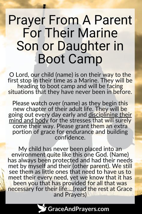 Sending a child to Marine boot camp is a moment of immense pride intertwined with worry for their safety and growth.

This prayer from the heart of a parent asks for God’s protection over their son or daughter, granting them strength, courage, and perseverance through the rigors of boot camp, and guiding them to serve with honor and integrity.

For more prayers of protection and strength for loved ones in the military, read more at Grace and Prayers. Prayers For Basic Training, Boot Camp Quotes, Marine Bootcamp, Prayers Of Protection, Marine Mom Quotes, Daniel And Matthew, Marine Corps Mom, Prayer For Daughter, Marine Corps Quotes