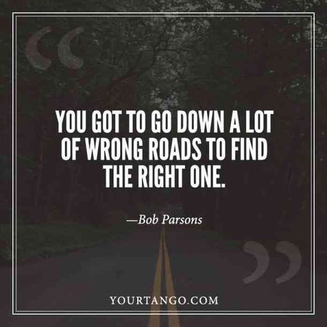 “You got to go down a lot of wrong roads to find the right one.” –Bob Parsons #inspiring #inspirationalquotes #motivationalquotes #dreambig #dreamquotes Road Not Taken Quotes, Road Life Quotes, New Roads Quotes Life, Back Roads Quotes, Off Roading Quotes, Finding The Right One Quotes, The Right One, Road Quotes Life, The Right One Quotes