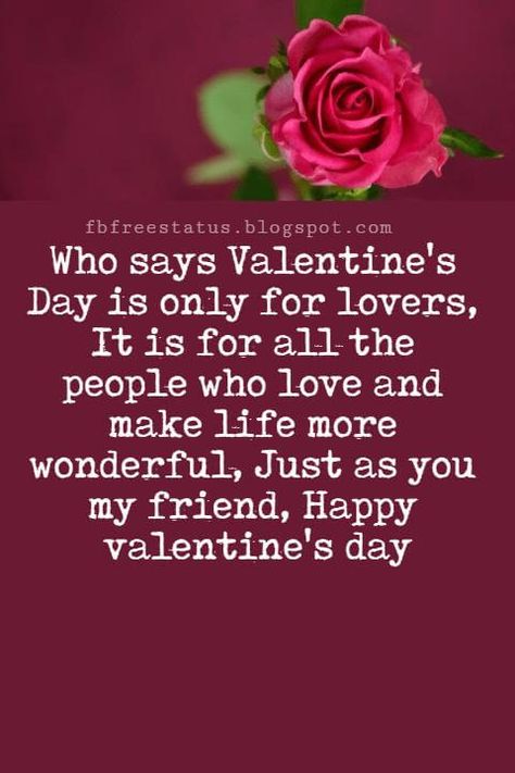 Valentines Day Messages For Friends, Who says Valentine's Day is only for lovers, It is for all the people who love and make life more wonderful, Just as you my friend, Happy valentine's day Friends Valentines Quotes, Valentines Messages For Friends, Citation Saint Valentin, Valentines Day Quotes Friendship, Happy Valentine's Day Friend, Valentines Day Sayings, Valentines Day Quotes For Friends, Best Valentines Day Quotes, Valentines Day Quotes For Him