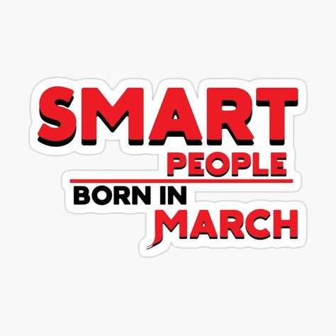 People Born In March, Born In March, March Born, 13 March, Quote Stickers, Smart People, Funny, Quotes, For Sale