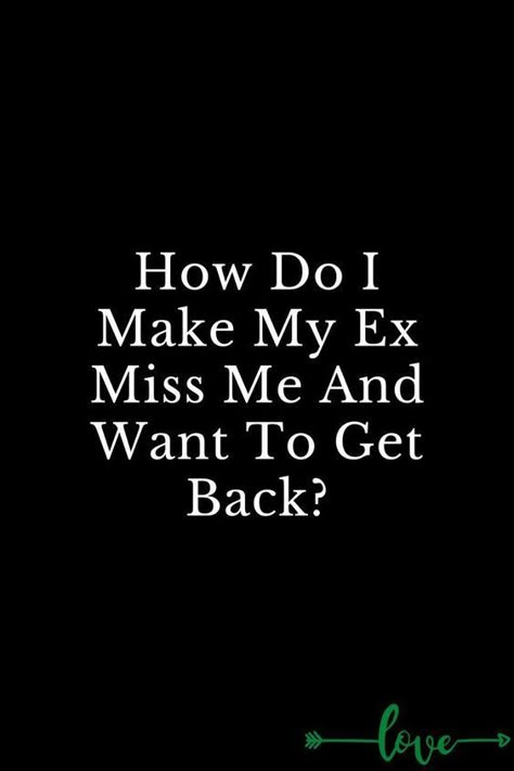 How Do I Make My Ex Miss Me And Want To Get Back? Quotes For Your Ex Boyfriend That You Still Love, Things To Text Your Ex When You Miss Them, How To Make My Ex Want Me Back, I Want My Ex Back Quotes, Ex Wants You Back Quotes, Still Love My Ex Quotes, Getting Back With Your Ex Quotes, I Miss My Ex Boyfriend Quotes, Missing Ex Boyfriend Quotes