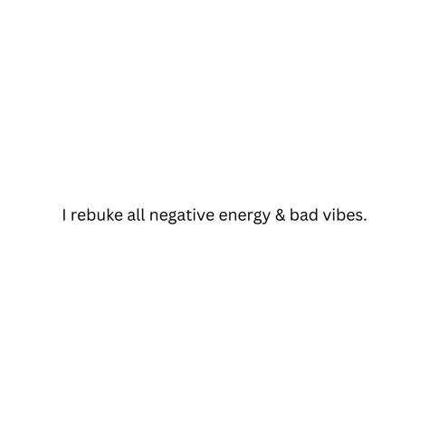 I rebuke all negative energy & bad vibes. Negative Feelings Quotes, Rebuke Negative Energy, No Bad Energy Quotes, No Negative Vibes Quotes, Bad Energy Quotes People, Negative Vibes Quotes, Energy Quotes Vibes, Bad Energy Quotes, Bad Vibes Quotes