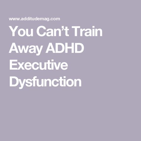 You Can’t Train Away ADHD Executive Dysfunction Executive Functioning Strategies, Creating Systems, Executive Dysfunction, Friendship Activities, School Success, Executive Functioning, Get Things Done, Brain Power, Make Good Choices