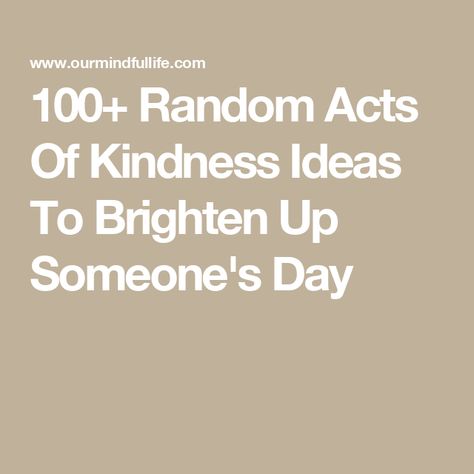 100+ Random Acts Of Kindness Ideas To Brighten Up Someone's Day Small Acts Of Kindness Ideas, Kindness Ideas For Adults, Notes For Strangers Acts Of Kindness, Random Acts Of Kindness Bulletin Board Ideas, Random Acts Of Kindness Ideas For Work, Random Acts Of Kindness Ideas For School, Random Act Of Kindness Ideas, Act Of Kindness Quotes, Kindness Notes