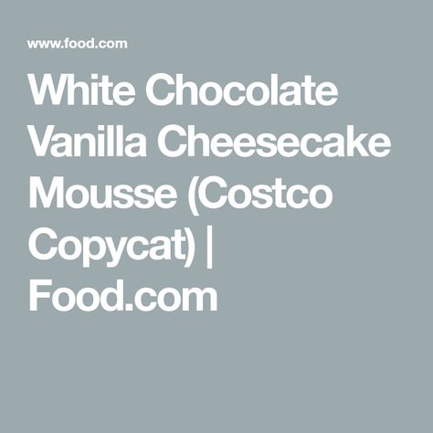 White Chocolate Vanilla Cheesecake Mousse (Costco Copycat) | Food.com Costco Cake Filling Recipe, Vanilla Cheesecake Mousse, Mousse Cake Filling, Costco Copycat, Costco Sheet Cake, White Chocolate Mousse Cake, Cheesecake Mousse Recipe, Costco Cake, Copycat Food