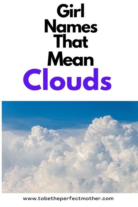 Girl names that mean clouds Cloud Names Ideas, Names That Mean Cloud, Sky Names, List Of Girl Names, Unique Names With Meaning, Names Gender Neutral, American Names, Cloud Names, Nature Inspired Names